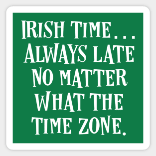 Irish Time… Always Late No Matter What The Time Zone - Irish Puns Sticker